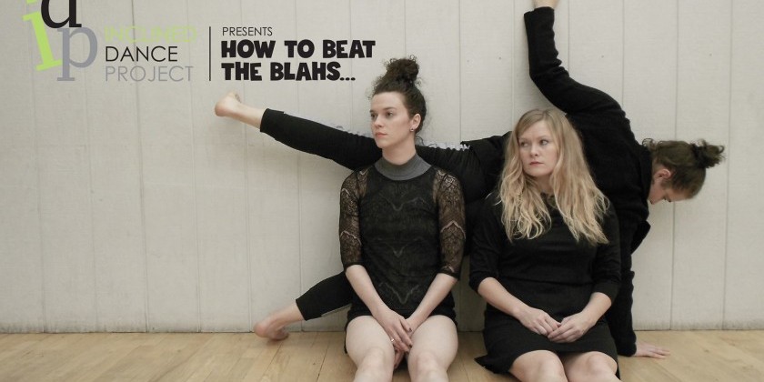 "How to Beat The Blahs...(& other stories)" by Inclined Dance Project
