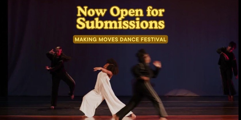 Making Moves Dance Festival Open Call (DEADLINE: MAY 24)