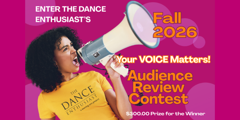 DANCE NEWS: The Dance Enthusiast Launches Fall 2026 &ldquo;Your Voice Matters&rdquo; Audience Review Contest
