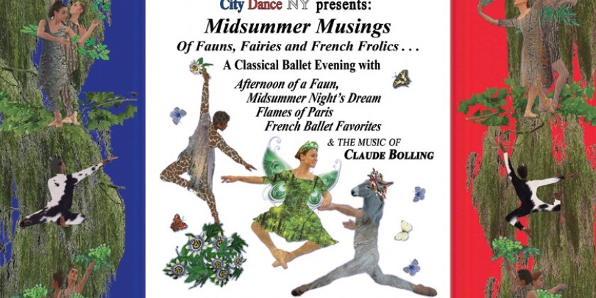 City Dance NY presents "Midsummer Musings: Of Fauns, Fairies and French Frolics"