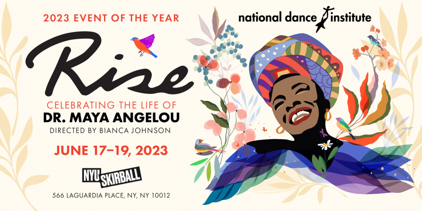 National Dance Institute's 2023 Event of The Year: "RISE: Celebrating the Life of Dr. Maya Angelou"