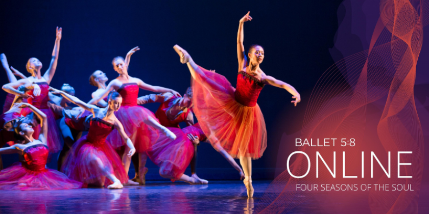ORLAND PARK, IL: Ballet 5:8’s Four Seasons of the Soul makes Online Premiere this July 13-24 (VIRTUAL)