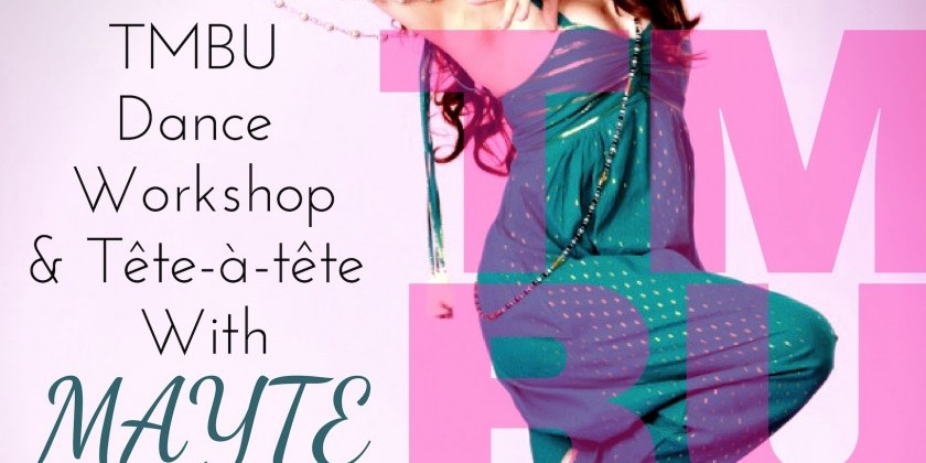 NYC!! TMBU (THE MOST BEAUTIFUL U) DANCE WORKSHOP AND TÊTE-À-TÊTE WITH MAYTE - A DAY OF LEARNING, DANCING AND LOVING WITH MAYTE!