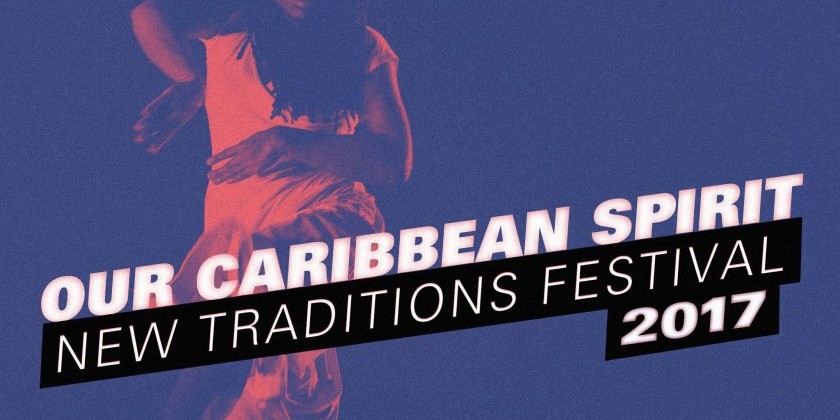 New Traditions Festival 2017: Our Caribbean Spirit