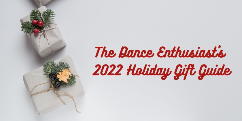 The Dance Enthusiast's 2022 Holiday Gift Guide