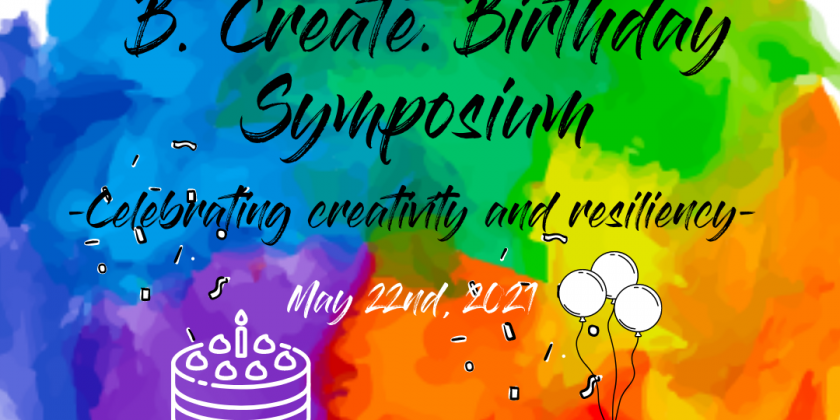 B. Create. Birthday Symposium: Celebrating creativity and resiliency