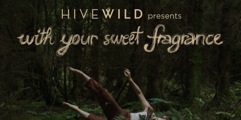 Hivewild presents "with your sweet fragrance"