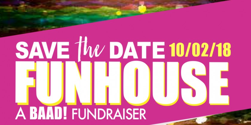 FunHouse: A BAAD! Fundraiser