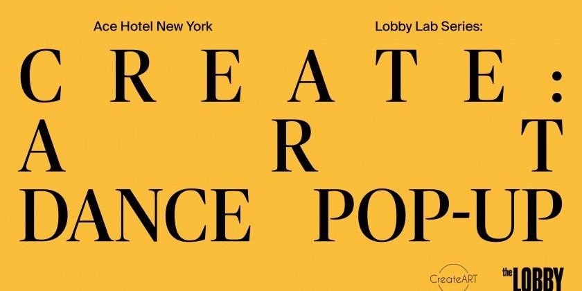 Ace Hotel New York Lobby Lab series presents CREATEART PERFORMANCE INSTALLATION POP UP (FREE)
