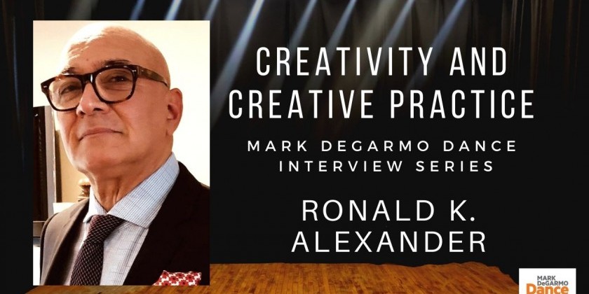 Mark DeGarmo Interviews Ronald K. Alexander in Bi-Weekly Mark DeGarmo Dance Interview Series: Creativity and Creative Practice