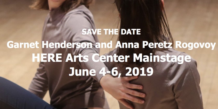 SAVE THE DATE! Garnet Henderson and Anna Peretz Rogovoy at HERE Arts Center Mainstage