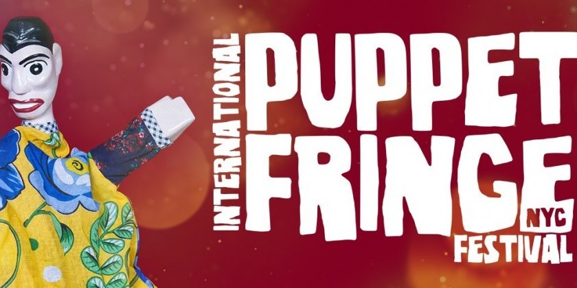 International Puppet Fringe Festival Returns, Featuring 40+ Live Puppet Troupes, Films, Puppet Red Carpet and More