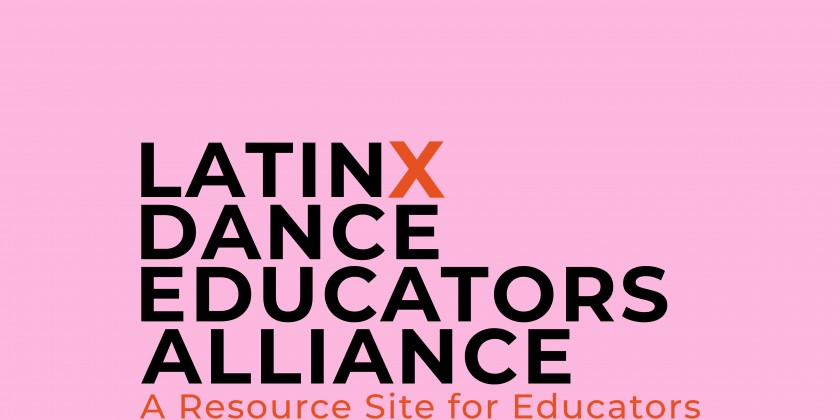 The Latinx Dance Educators Alliance, A Resource Site for Dance Educators