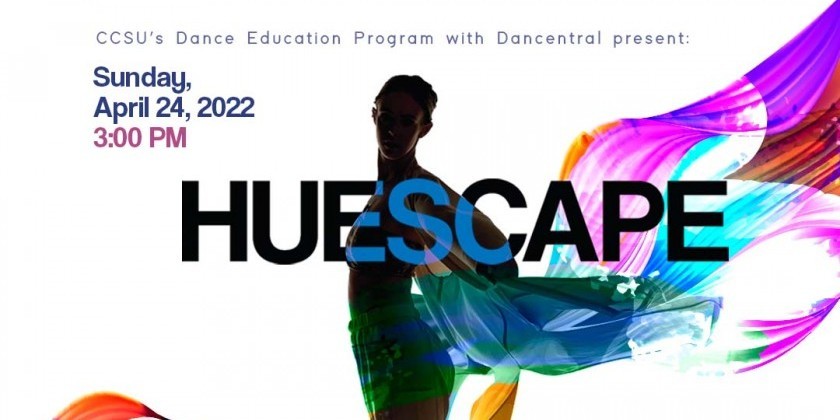 NEW BRITAIN, CT: CCSU’S Dance Education Program + Dancentral present "Huescape" (IN-PERSON + VIRTUAL + FREE!)