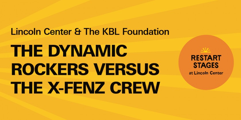 Lincoln Center's Restart Stages Presents The Dynamic Rockers versus the X-Fenz Crew