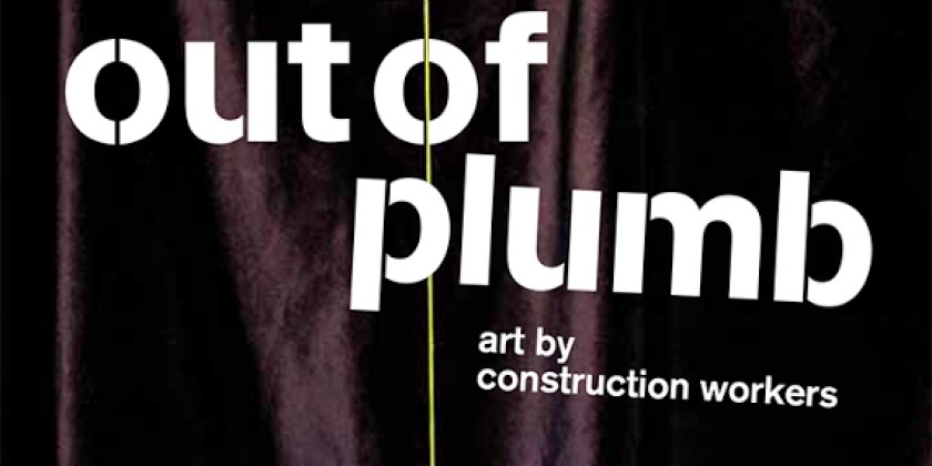 BAX Hosts Art By Construction Workers: Out of Plumb