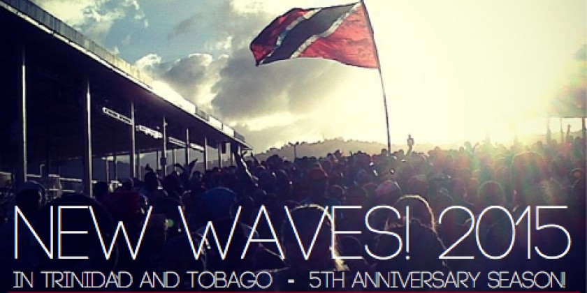 Experience Trinidad & Tobago: New Waves! 2015 CALL FOR PROPOSALS due 20 February